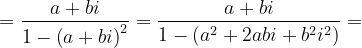 \dpi{120} =\frac{a+bi}{1-\left (a+bi \right )^{2}}=\frac{a+bi}{1-\left ( a^{2}+2abi+b^{2}i^{2} \right )}=